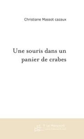 Couverture du livre « UNE SOURIS DANS UN PANIER DE CRABES » de Christiane Massot-Cazaux aux éditions Le Manuscrit