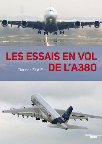 Couverture du livre « Les essais en vol de l'a380 -broche- » de Claude Lelaie aux éditions Cherche Midi