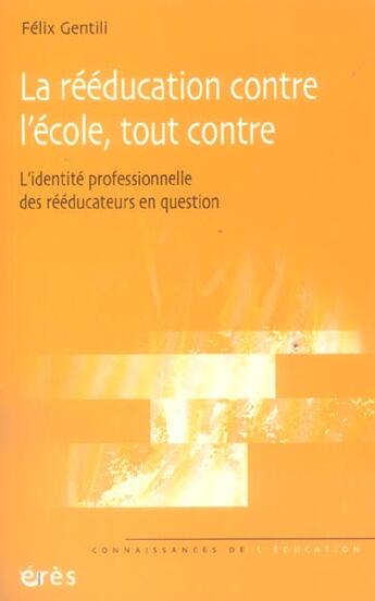 Couverture du livre « La reeducation contre l'ecole, tout contre » de Gentili Felix aux éditions Eres