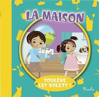 Couverture du livre « Soulève les volets ! ; la maison » de  aux éditions Piccolia