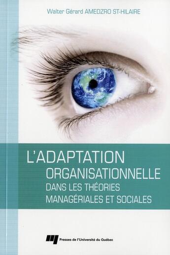 Couverture du livre « L'adaptation organisationnelle dans les théories managériales et sociales » de Walter Gerard Amedzro St-Hilaire aux éditions Pu De Quebec