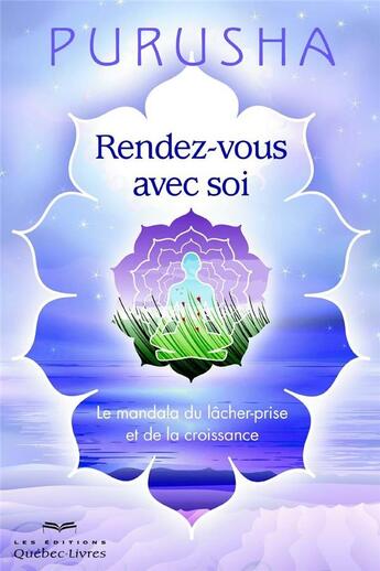 Couverture du livre « Rendez-vous avec soi ; le mandala du lâcher-prise et de la croissance (2e édition) » de Null Purusha aux éditions Quebec Livres