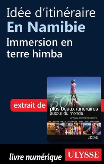 Couverture du livre « Idée d'itinéraire en Namibie : immersion en terre himba » de  aux éditions Ulysse