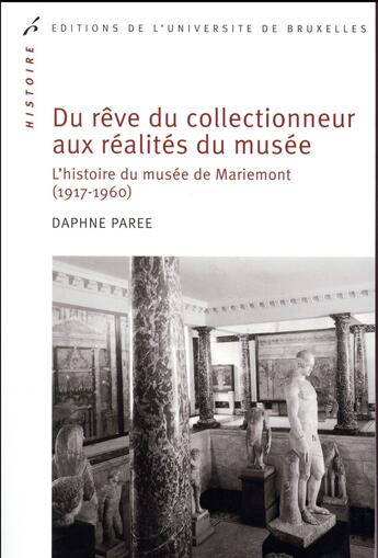 Couverture du livre « Du reve du collectionneur aux realites du musee - l histoire du musee de mariemont (1917-1960) » de Paree Daphne aux éditions Universite De Bruxelles