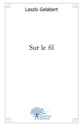 Couverture du livre « Sur le fil » de Gelabert Laszlo aux éditions Edilivre