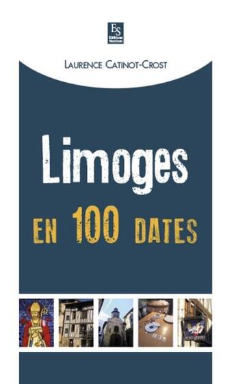 Couverture du livre « Limoges en 100 dates » de Laurence Catinot-Crost aux éditions Editions Sutton