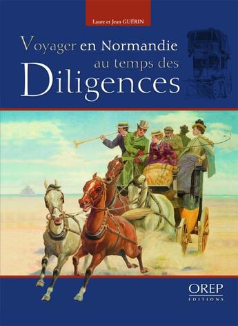 Couverture du livre « Voyager en Normandie au temps des diligences » de Guerin Laure Et Jean aux éditions Orep