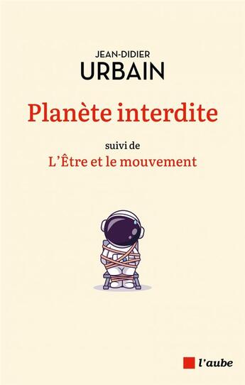 Couverture du livre « Planete interdite - l'etre et le mouvement » de Urbain Jean-Didier aux éditions Editions De L'aube