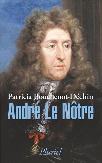 Couverture du livre « André le Nôtre » de Patricia Bouchenot-Dechin aux éditions Pluriel