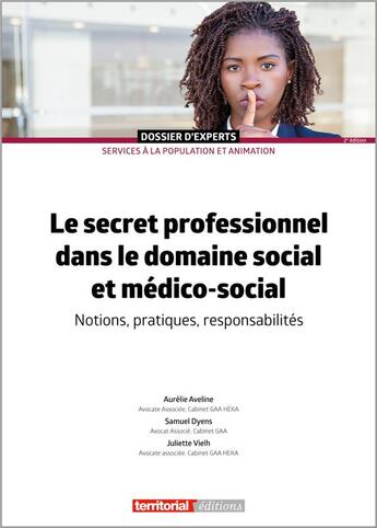 Couverture du livre « Le secret professionnel dans les domaines social et médico-social : notions, pratiques, responsabilités » de Samuel Dyens et Aurelie Aveline et Juliette Vielh aux éditions Territorial