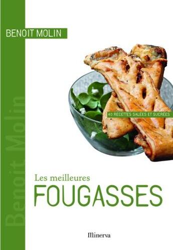 Couverture du livre « Les meilleures fougasses ; 40 recttes salées et sucrées » de Benoit Molin aux éditions Minerva