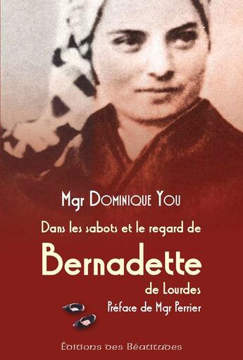 Couverture du livre « Dans les sabots et le regard de Bernadette de Lourdes » de Dominique You aux éditions Des Beatitudes