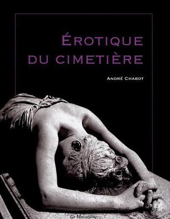 Couverture du livre « Érotique du cimetière » de Andre Chabot aux éditions La Musardine