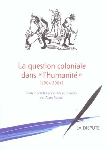 Couverture du livre « Question coloniale dans l humanite (la) - (1904-2004) » de Alain Ruscio aux éditions Dispute