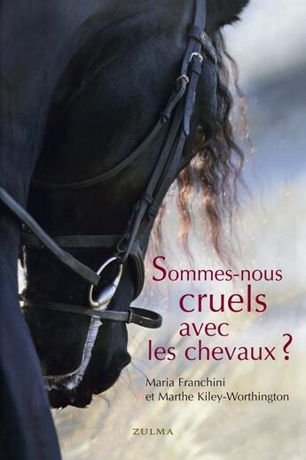 Couverture du livre « Sommes-nous cruels avec les chevaux ? » de Maria Franchini et Marthe Kiley-Worthington aux éditions Zulma