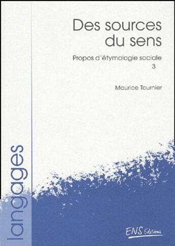 Couverture du livre « Propos d'étymologie sociale t.3 ; des sources du sens » de Maurice Tournier aux éditions Ens