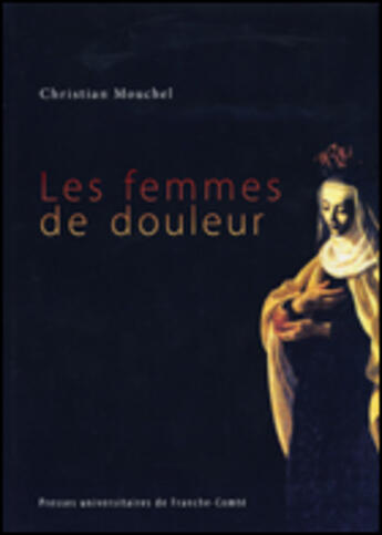 Couverture du livre « Les femmes de douleur ; maladie et sainteté dans l'Italie de la contre-réforme » de Christian Mouchel aux éditions Pu De Franche Comte