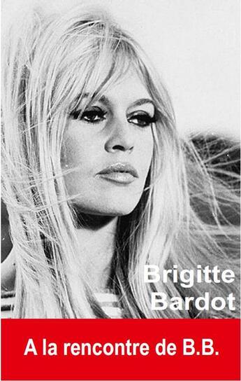 Couverture du livre « Brigitte Bardot ; à la rencontre de B.B. » de Oriane Oringer aux éditions Exclusif