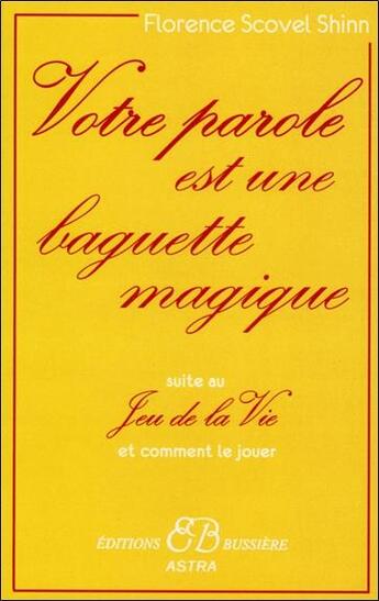 Couverture du livre « Votre parole est une baguette magique ; feu de la vie et comment le jouer » de Scovel Shinn F. aux éditions Bussiere