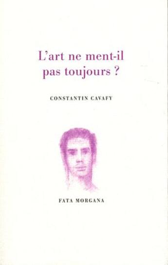 Couverture du livre « L'art ne ment-il pas toujours ? » de Constantin Cavafy aux éditions Fata Morgana