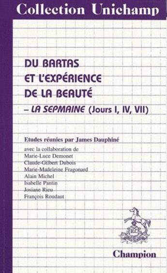 Couverture du livre « Du Bartas et l'expérience de la beauté ; la sepmaine (jours I, IV, VII) » de James Dauphine aux éditions Honore Champion