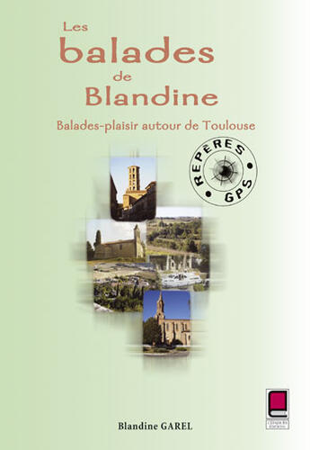 Couverture du livre « Les balades de Blandine ; balades-plaisir autour de Toulouse » de Blandine Garel aux éditions Cepadues