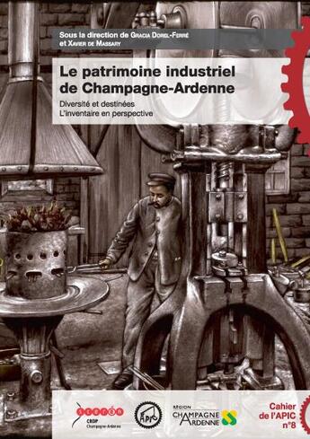 Couverture du livre « Le patrimoine industriel de Champagne-Ardenne ; diversité et destinées, l'inventaire en perspective » de  aux éditions Crdp Reims