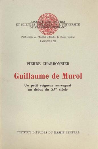 Couverture du livre « Guillaume de murol. un petit seigneur auvergnat au debut du 15e siecl e » de Pierre Charbonnier aux éditions Pu De Clermont Ferrand