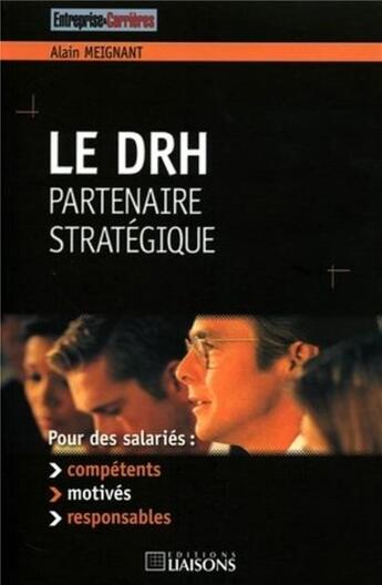 Couverture du livre « Le drh : partenaire strategique. pour des salaries : competents, motives, respon » de Alain Meignant aux éditions Entreprise Et Carrieres