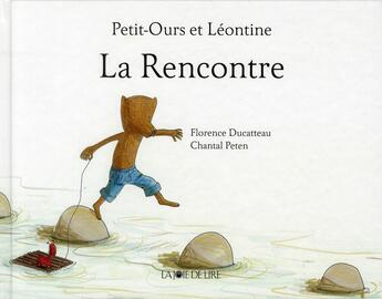 Couverture du livre « Petit-ours et Léontine : la rencontre » de Florence Ducatteau et Chantal Peten aux éditions La Joie De Lire