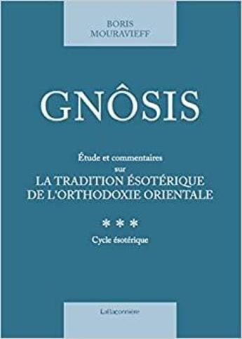 Couverture du livre « Gnôsis t. 3 : étude et commentaires sur la tradition ésotérique de l'orthodoxie orientale » de Boris Mouravieff aux éditions La Baconniere