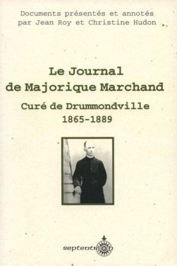 Couverture du livre « Le journal de Majorique Marchand, curé de Drummondville, 1865-1889 » de Jean Roy et Christine Hudon aux éditions Pu Du Septentrion