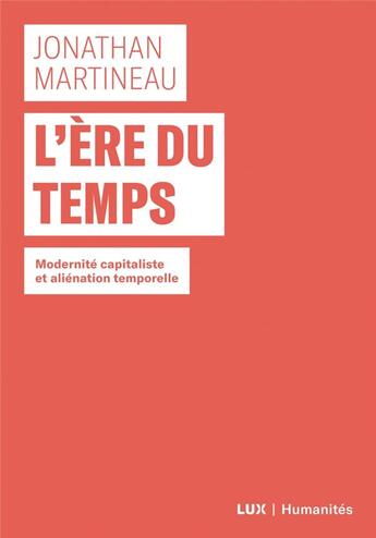 Couverture du livre « L'ère du temps ; modernité capitaliste et aliénation temporelle » de Jonathan Martineau aux éditions Lux Canada