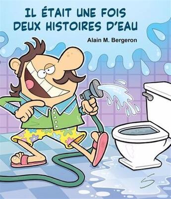 Couverture du livre « Il etait une fois deux histoires d'eau » de Alain M. Bergeron aux éditions Soulieres