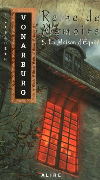 Couverture du livre « Reine de memoire Tome 5 ; la maison d'équité » de Elisabeth Vonarburg aux éditions Alire