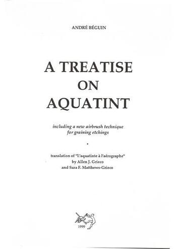 Couverture du livre « A treatise on aquatint » de Andre Beguin aux éditions Myg/beguin