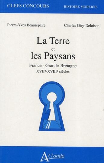 Couverture du livre « La terre et les paysans, france - grande-bretagne, xviie-xviiie siecles » de Beaurepaire/Giry-Del aux éditions Atlande Editions