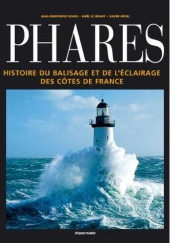 Couverture du livre « Phares : Histoire du balisage et de l'éclairage des côtes de France » de Xavier Mevel et Jean-Christophe Fichou et Noël Le Hénaff aux éditions Glenat