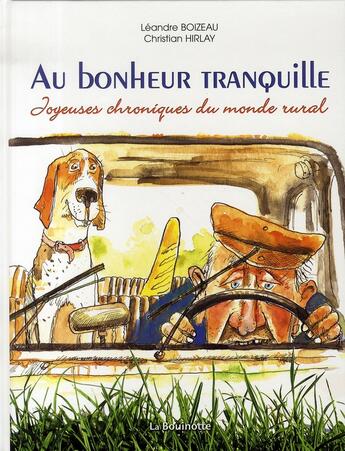 Couverture du livre « Au bonheur tranquille ; joyeuses chroniques du monde rural » de Leonore Boizeau et Christian Hirlay aux éditions La Bouinotte