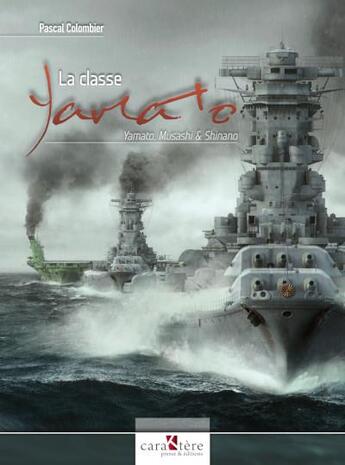 Couverture du livre « La classe Yamato : Yamato, Musashi et Shinano » de Jean-Claude Mermet aux éditions Caraktere