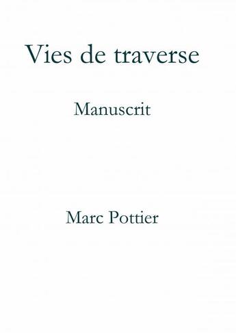 Couverture du livre « Vies de Traverse » de Marc Pottier aux éditions Thebookedition.com