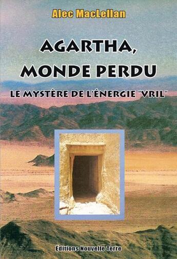 Couverture du livre « Agartha, monde perdu ; le mystère de l'énergie « Vril » » de Alec Maclellan aux éditions Nouvelle Terre