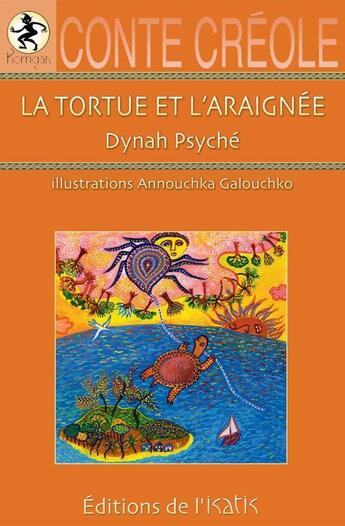 Couverture du livre « Conte créole ; la tortue et l'araignée » de Dynah Psyche et Annouchka Galouchko aux éditions Isatis