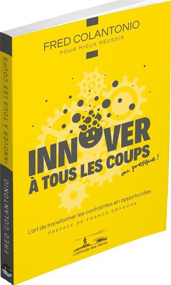 Couverture du livre « Innover à tous les coups » de Fred Colantonio aux éditions L'attitude Des Heros