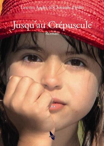 Couverture du livre « Jusqu'au crépuscule » de Laurent Andre et Christelle Hedin aux éditions A&h