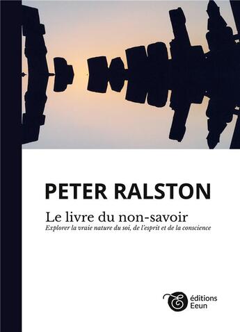 Couverture du livre « Le livre du non-savoir ; explorer la vraie nature du soi, de l'esprit et de la conscience » de Peter Ralston aux éditions Books On Demand