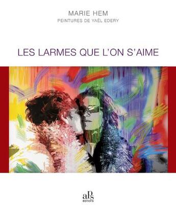 Couverture du livre « Les larmes que l'on s'aime » de Marie Hem aux éditions Aps Editions