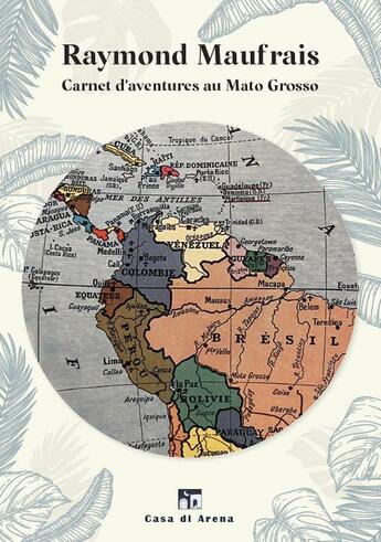 Couverture du livre « Carnet daventures au Mato Grosso » de Raymond Maufrais aux éditions Casa Di Arena