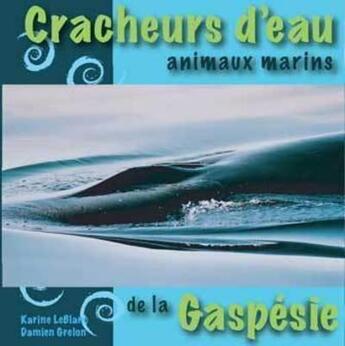 Couverture du livre « Cracheurs d'Eau - Animaux Marins » de Karine Leblanc et Damien Grelon aux éditions Ulysse