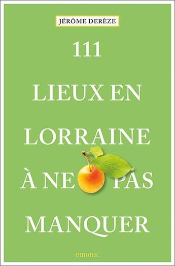 Couverture du livre « 111 lieux en Lorraine a ne pas manquer » de Jerome Dereze aux éditions Emons